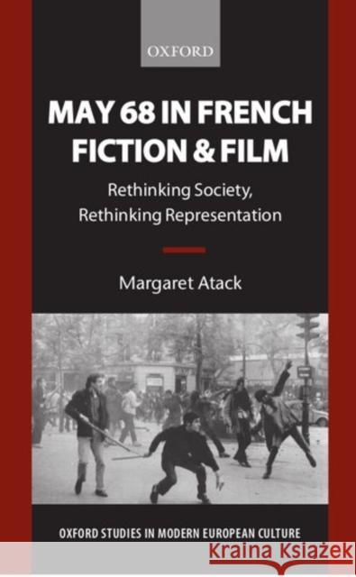 May 68 in French Fiction and Film: Rethinking Society, Rethinking Representation Atack, Margaret 9780198715153