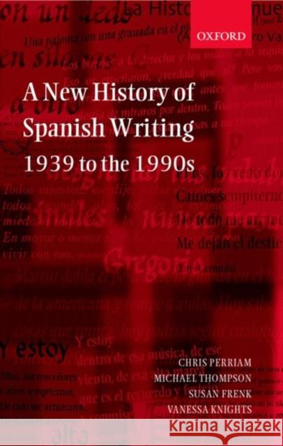 A New History of Spanish Writing 1939 to 1990's Perriam, Chris 9780198715160