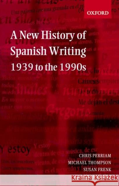 A New History of Spanish Writing, 1939 to the 1990s Chris Perriam 9780198715177 0
