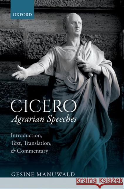 Cicero, Agrarian Speeches: Introduction, Text, Translation, and Commentary Manuwald, Gesine 9780198715405 Oxford University Press, USA