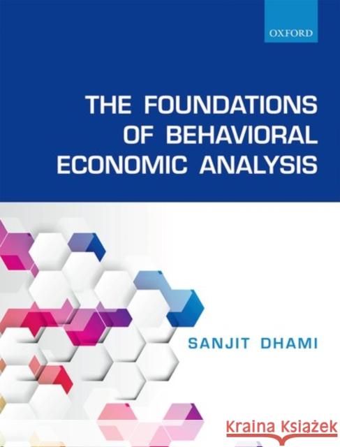 The Foundations of Behavioral Economic Analysis Sanjit Dhami 9780198715535