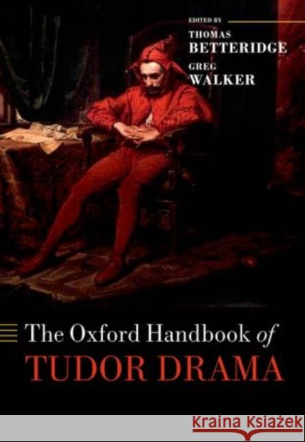 The Oxford Handbook of Tudor Drama Thomas Betteridge Greg Walker Thomas Betteridge 9780198715566 Oxford University Press, USA