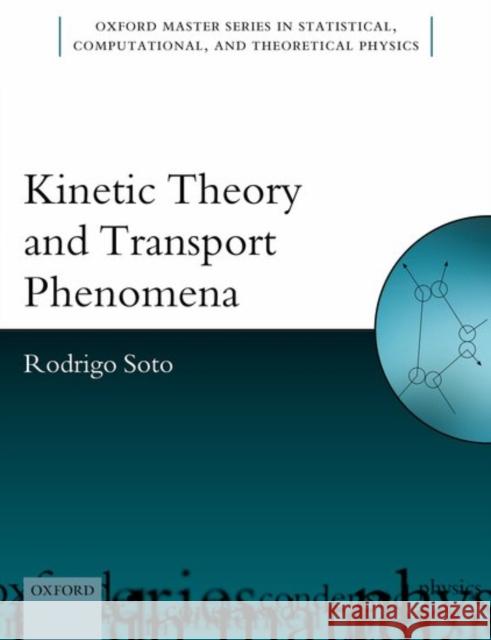 Kinetic Theory and Transport Phenomena Rodrigo Soto 9780198716068 OXFORD UNIVERSITY PRESS ACADEM