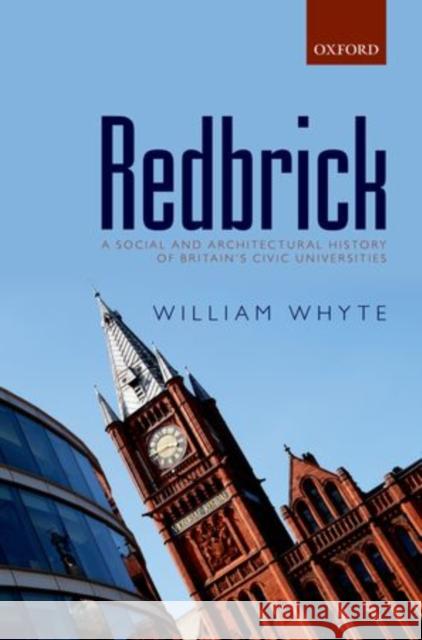 Redbrick: A Social and Architectural History of Britain's Civic Universities William Whyte 9780198716129