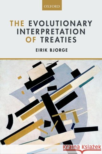 The Evolutionary Interpretation of Treaties Eirik Bjorge 9780198716143 Oxford University Press, USA