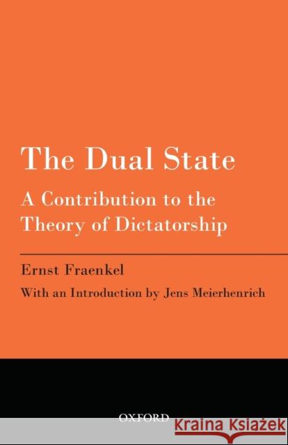 The Dual State: A Contribution to the Theory of Dictatorship Fraenkel, Ernst 9780198716204 Oxford University Press, USA