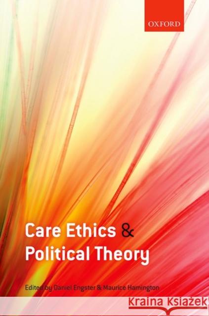 Care Ethics and Political Theory Daniel Engster Maurice Hamington 9780198716341 Oxford University Press, USA