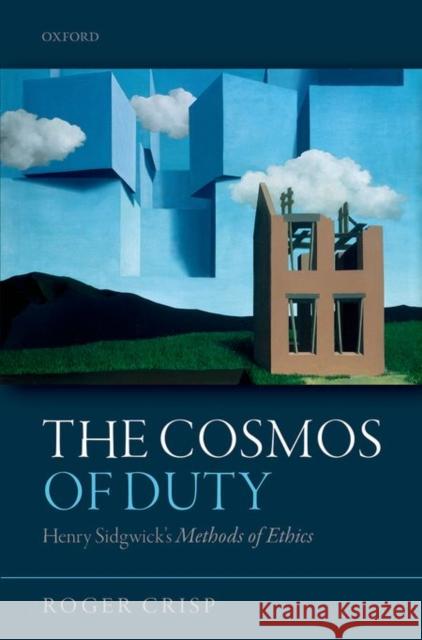 The Cosmos of Duty: Henry Sidgwick's Methods of Ethics Crisp, Roger 9780198716358