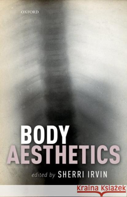 Body Aesthetics Sherri Irvin 9780198716778 Oxford University Press, USA