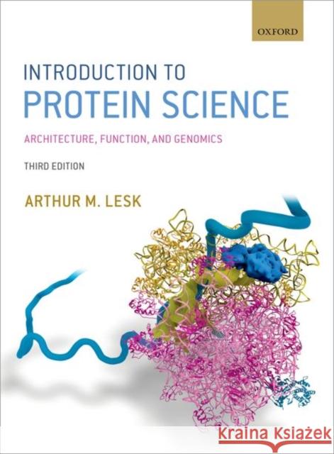 Introduction to Protein Science: Architecture, Function, and Genomics Arthur M. (The Pennsylvania State University) Lesk 9780198716846