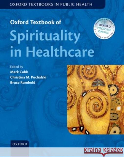 Oxford Textbook of Spirituality in Healthcare Mark R. Cobb Christina M. Puchalski Bruce D. Rumbold 9780198717386