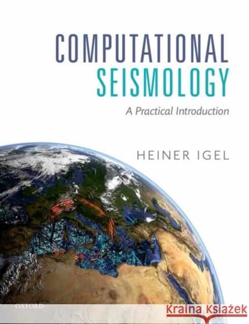 Computational Seismology: A Practical Introduction Heiner Igel 9780198717409 Oxford University Press, USA