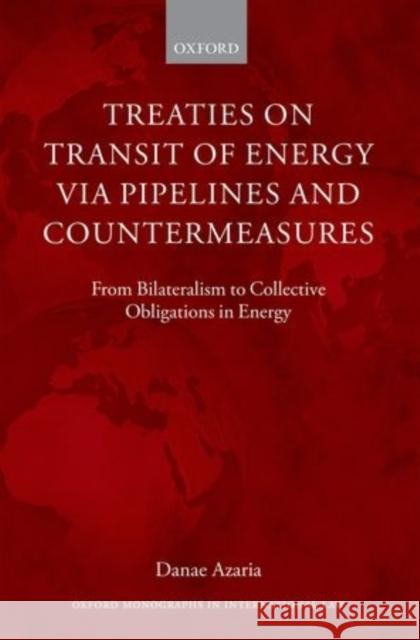 Treaties on Transit of Energy Via Pipelines and Countermeasures Azaria, Danae 9780198717423 Oxford University Press, USA