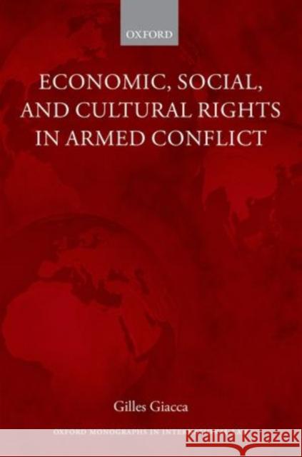 Economic, Social, and Cultural Rights in Armed Conflict Gilles Giacca 9780198717447 Oxford University Press, USA