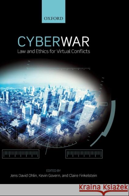 Cyber War: Law and Ethics for Virtual Conflicts Ohlin, Jens David 9780198717492 Oxford University Press, USA