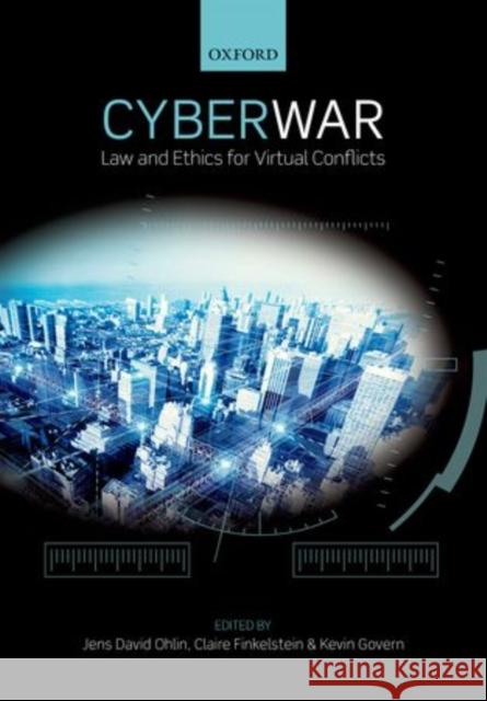 Cyber War: Law and Ethics for Virtual Conflicts Ohlin, Jens David 9780198717508 Oxford University Press, USA