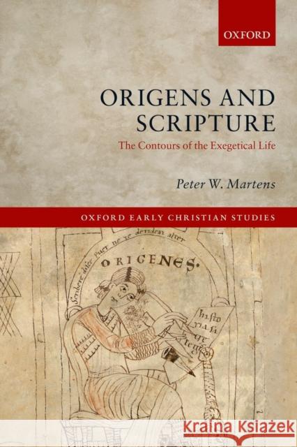 Origen and Scripture: The Contours of the Exegetical Life Martens, Peter W. 9780198717560