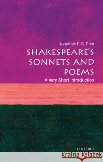 Shakespeare's Sonnets and Poems: A Very Short Introduction Jonathan F. S. (Distinguished Professor of English, UCLA) Post 9780198717577 Oxford University Press