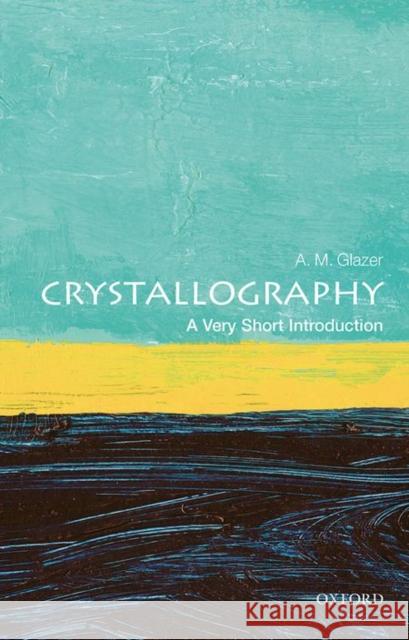 Crystallography: A Very Short Introduction A. M. Glazer 9780198717591 Oxford University Press