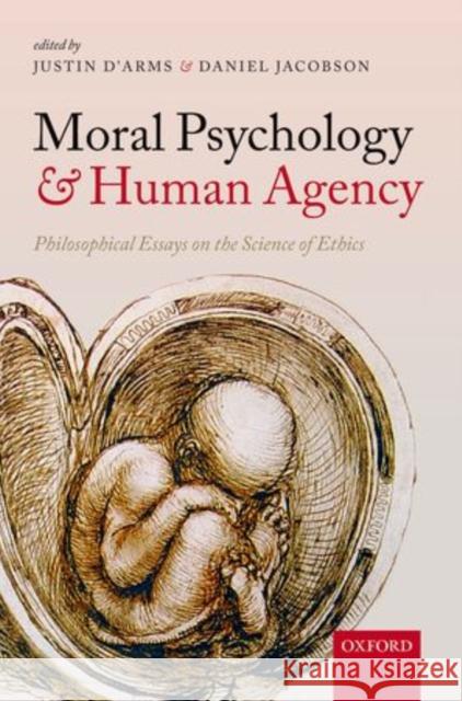 Moral Psychology and Human Agency: Philosophical Essays on the Science of Ethics Justin D'Arms Daniel Jacobson 9780198717812 Oxford University Press, USA