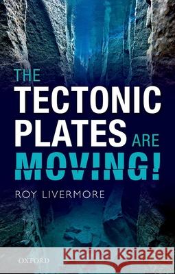 The Tectonic Plates Are Moving! Livermore, Roy 9780198717867