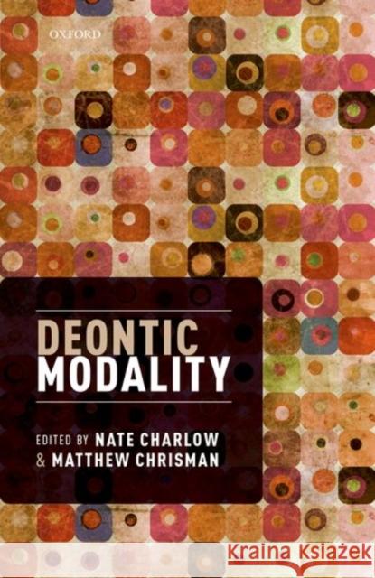Deontic Modality Nate Charlow Matthew Chrisman 9780198717928 Oxford University Press, USA