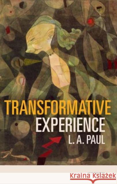 Transformative Experience L A Paul 9780198717959 OXFORD UNIVERSITY PRESS ACADEM