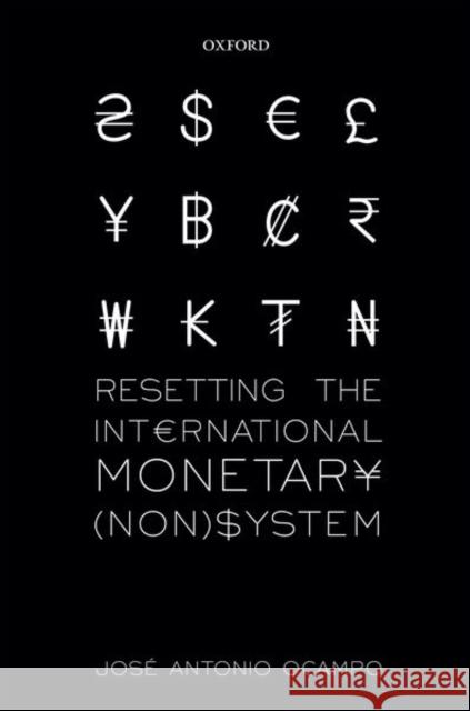 Resetting the International Monetary (Non)System Ocampo, Jose Antonio (Professor, Columbia University, New York, USA) 9780198718116