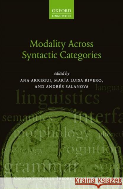 Modality Across Syntactic Categories Ana Arregui Maria Luisa Rivero Andres Salanova 9780198718208