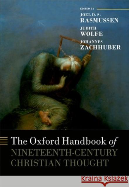 The Oxford Handbook of Nineteenth-Century Christian Thought Joel Rasmussen Judith Wolfe Johannes Zachhuber 9780198718406 Oxford University Press, USA