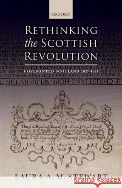 Rethinking the Scottish Revolution: Covenanted Scotland, 1637-1651 Stewart Laura A M 9780198718444