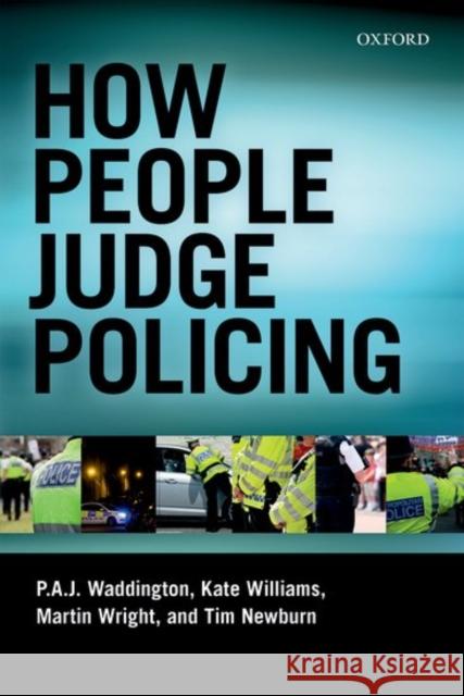 How People Judge Policing P. a. J. Waddington Martin Wright Kate Williams 9780198718888 Oxford University Press, USA