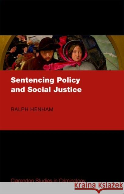 Sentencing Policy and Social Justice Ralph Henham 9780198718895