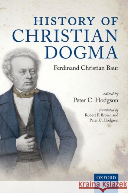 History of Christian Dogma Peter C. Hodgson Robert F. Brown 9780198719250 Oxford University Press, USA