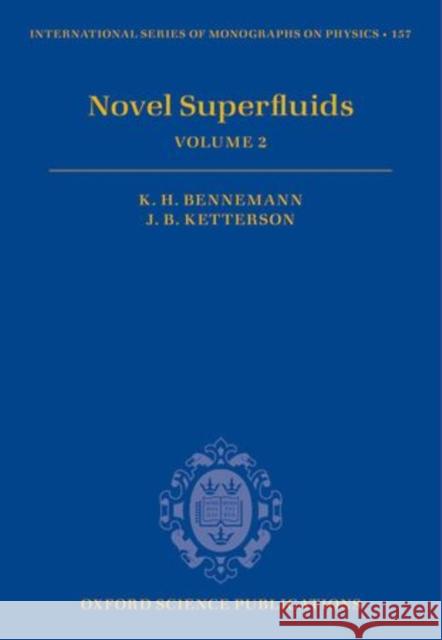 Novel Superfluids: Volume 2 Karl-Heinz Bennemann John B. Ketterson 9780198719267 Oxford University Press, USA