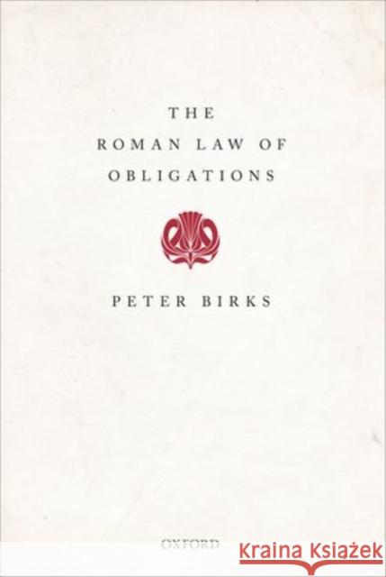 The Roman Law of Obligations Peter Birks 9780198719274 OXFORD UNIVERSITY PRESS ACADEM
