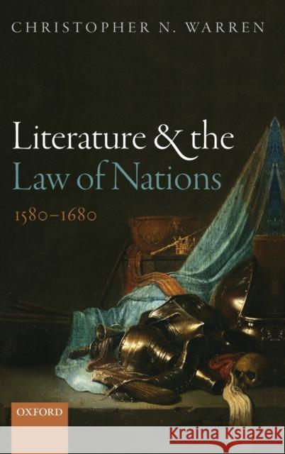 Literature and the Law of Nations, 1580-1680 Christopher Norton Warren 9780198719342 Oxford University Press, USA