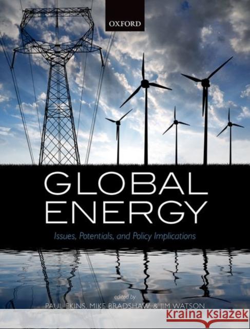 Global Energy: Issues, Potentials, and Policy Implications Paul Ekins Mike Bradshaw Jim Watson 9780198719526 Oxford University Press, USA