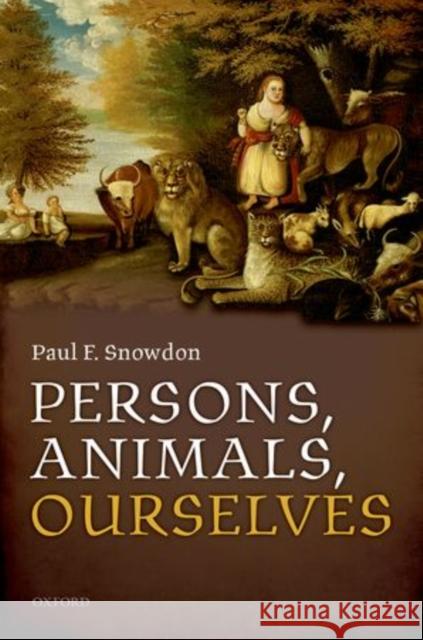 Persons, Animals, Ourselves Paul F. Snowdon 9780198719618
