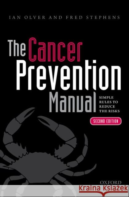 The Cancer Prevention Manual: Simple Rules to Reduce the Risks Ian Olver Fred Stephens 9780198719854