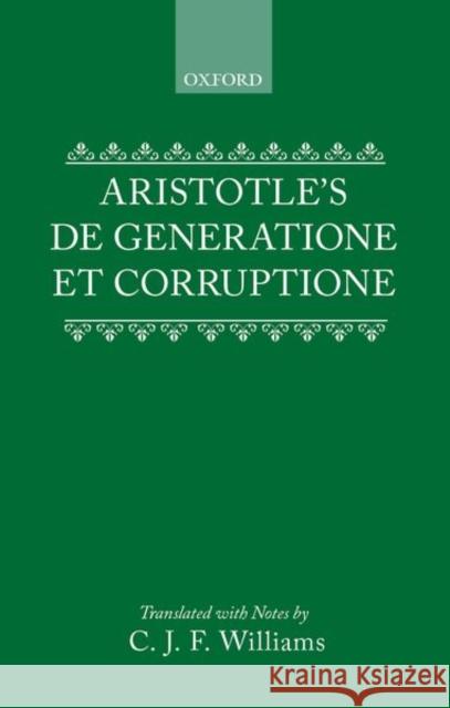 Aristotle's De Generatione et Corruptione Aristotle, Williams, C.J.F. (trans) 9780198720621 OUP OXFORD