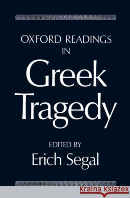Oxford Readings in Greek Tragedy Erich Segal 9780198721109 0