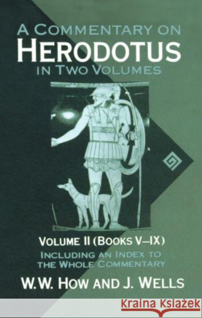 A Commentary on Herodotus: Volume II: Books V-IX W. W. How J. Wells Joseph Wells 9780198721390 Oxford University Press