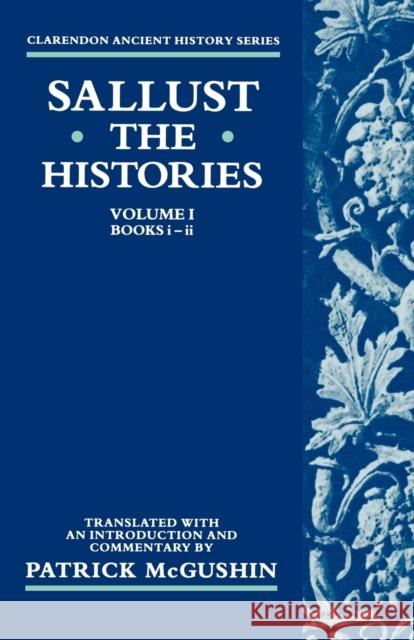 The Histories: Volume I: Books I-II Sallust 9780198721406 Oxford University Press