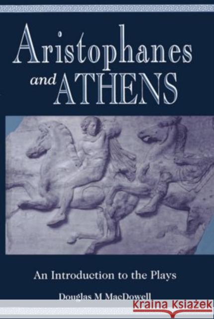 Aristophanes and Athens: An Introduction to the Plays MacDowell, Douglas M. 9780198721581 Oxford University Press, USA