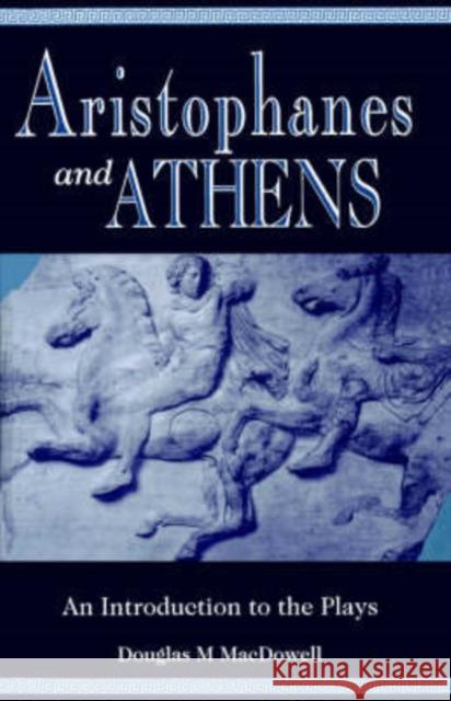 Aristophanes and Athens: An Introduction to the Plays MacDowell, Douglas M. 9780198721598