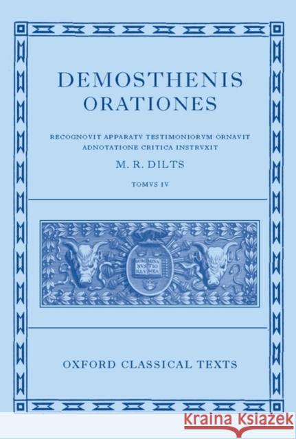 Demosthenis Orationes, Tomus 4: Recognouit Appratu Testimoniorum Ornauit Adnotatione Critica Instruxit Dilts, Mervin R. 9780198721710