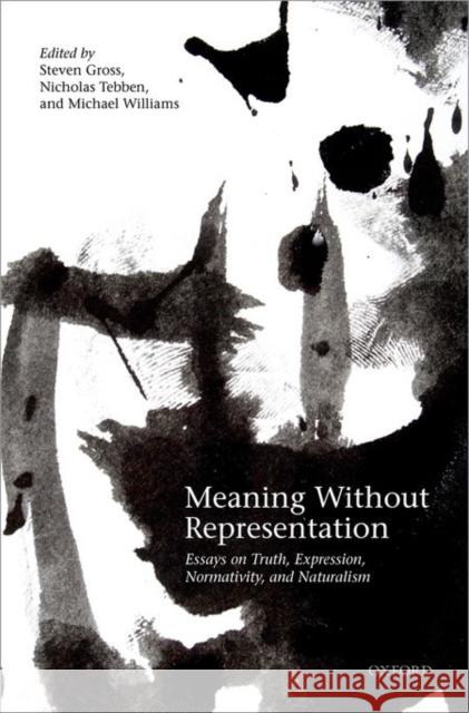 Meaning Without Representation: Expression, Truth, Normativity, and Naturalism Gross, Steven 9780198722199