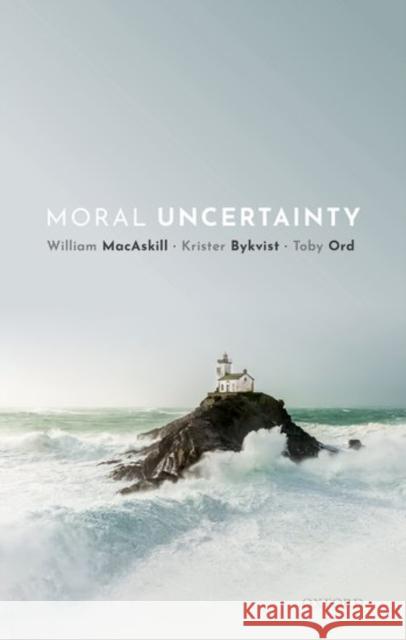 Moral Uncertainty William Macaskill Krister Bykvist Toby Ord 9780198722274