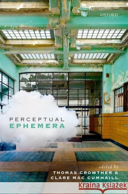 Perceptual Ephemera Thomas Crowther Clare Ma 9780198722304 Oxford University Press, USA
